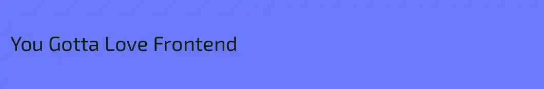 You Gotta Love Frontend